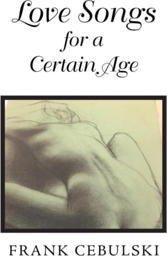 Love Songs for a Certain Age av Frank Cebulski (Hardcover)