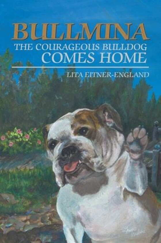 Bullmina the Courageous Bulldog Comes Home av Lita Eitner-England (Paperback)