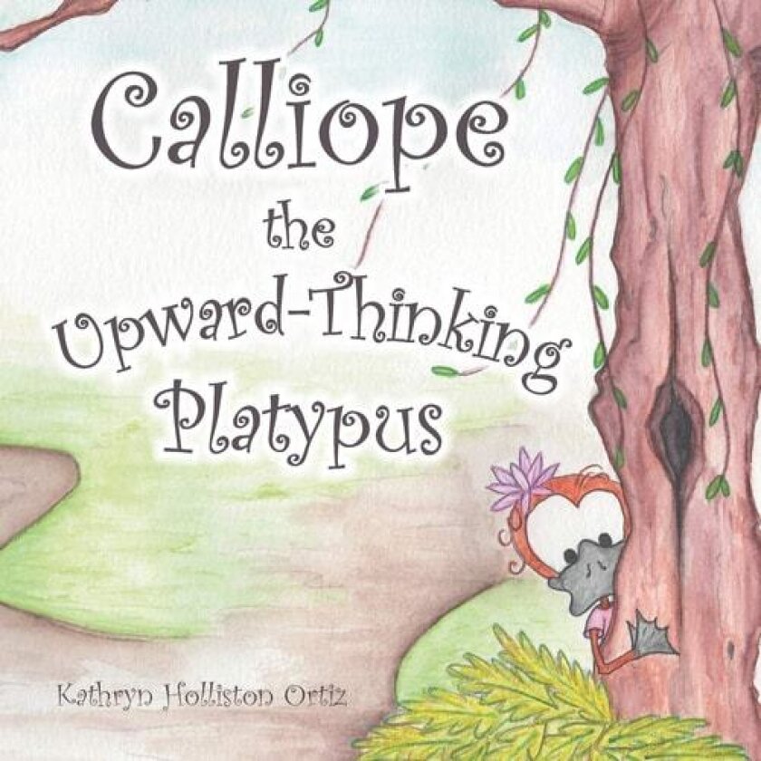 Calliope the Upward-Thinking Platypus av Kathryn Holliston Ortiz (Paperback)