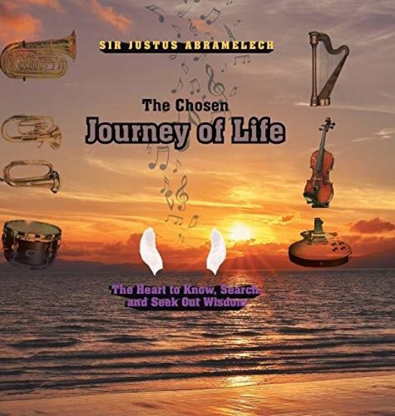 The Chosen Journey of Life av Sir Justus Abramelech (Hardcover)