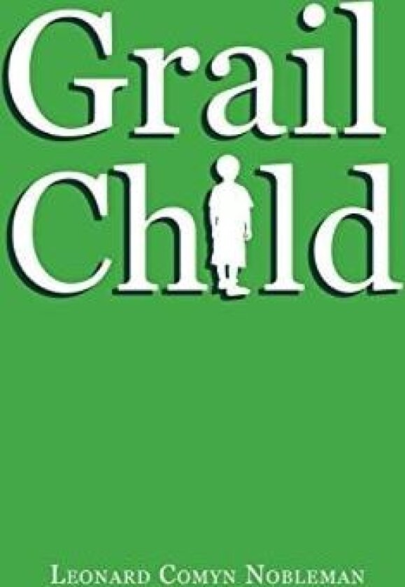 Grail Child av Leonard Comyn Nobleman (Hardcover)