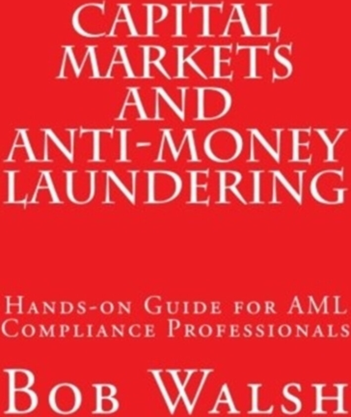 Capital Markets and Anti-money Laundering av Bob Walsh (Paperback)