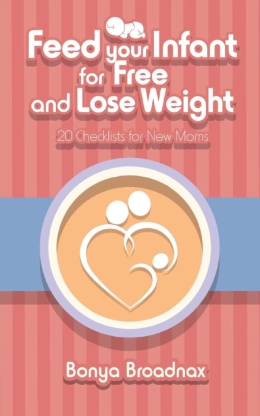 Feed Your Infant for Free and Lose Weight av Bonya Broadnax (Paperback)