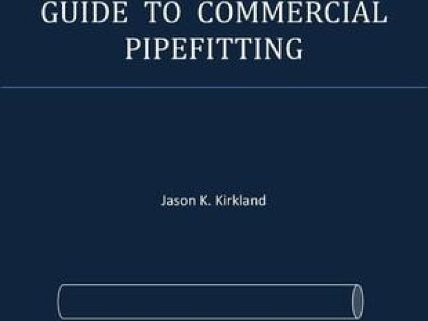 Guide to Commercial Pipefitting av Jason K Kirkland (Paperback)