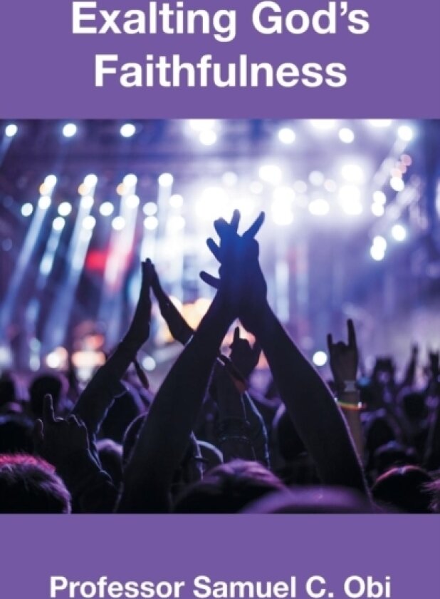Exalting God's Faithfulness av Prof Samuel C Obi (Paperback)