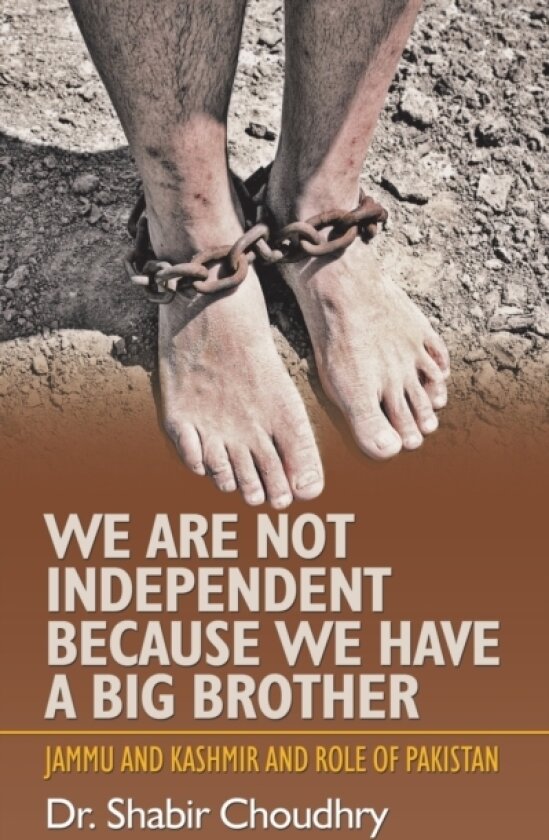 We Are Not Independent Because We Have a Big Brother av Dr Shabir Choudhry (Paperback)