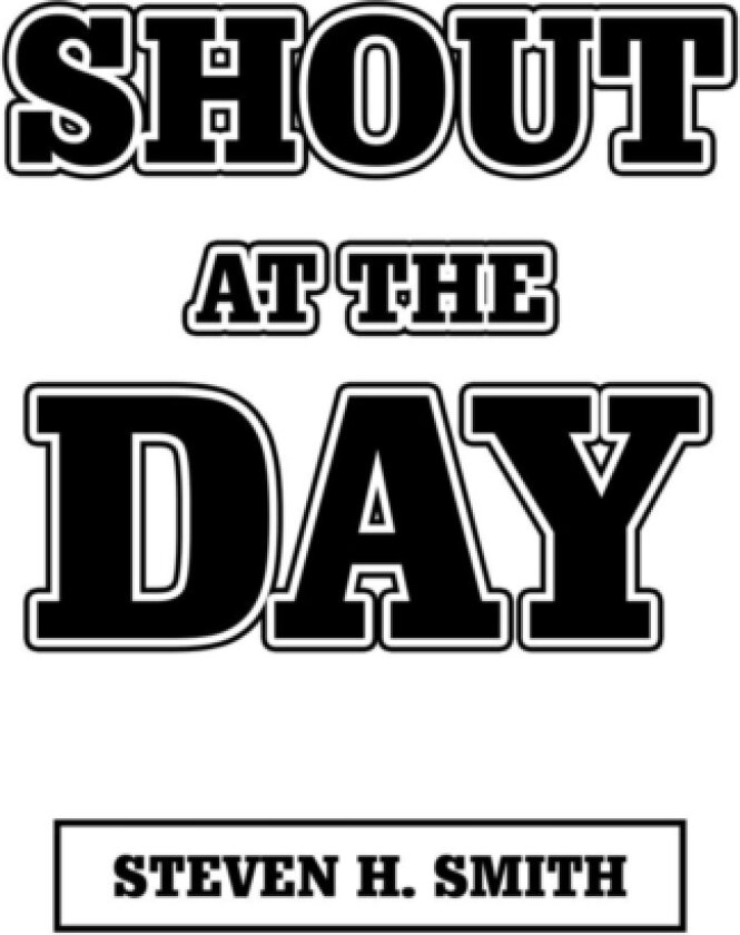 Shout at the Day av Steven H Smith (Paperback)