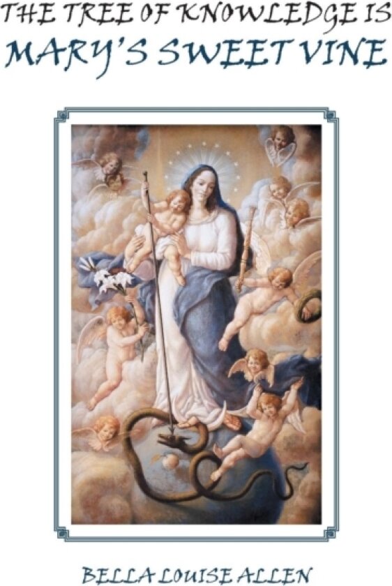 The Tree of Knowledge Is Mary'S Sweet Vine av Bella Louise Allen (Hardcover)