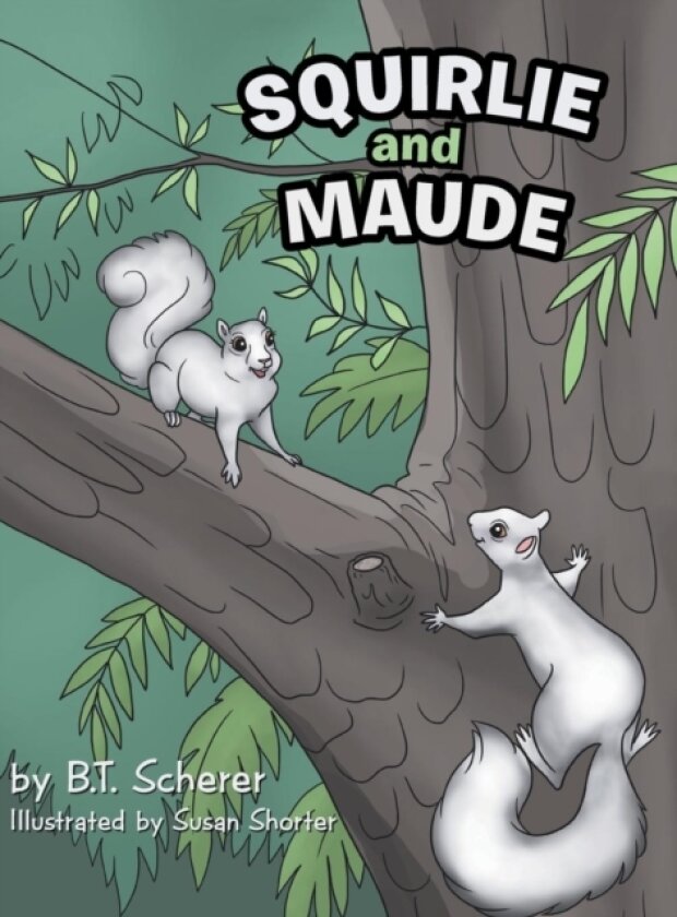Squirlie and Maude av B T Scherer (Hardcover)