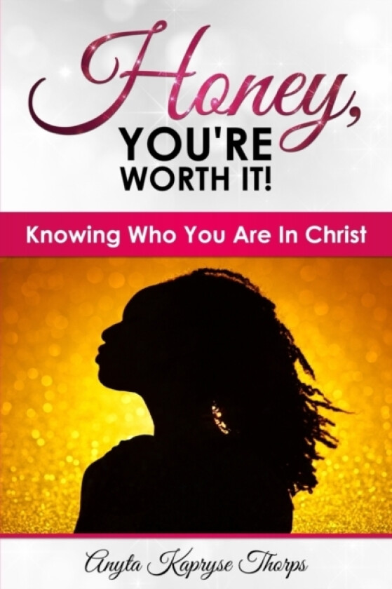 Honey, You're Worth It! av Thorps Anyta Kapryse Thorps (Paperback)