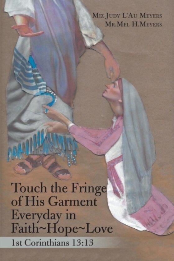 Touch the Fringe of His Garment Everyday in Faith Hope Love av Miz Judy L'Au Meyers (Paperback)