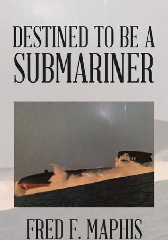 Destined To Be a Submariner av Fred F Maphis (Paperback)