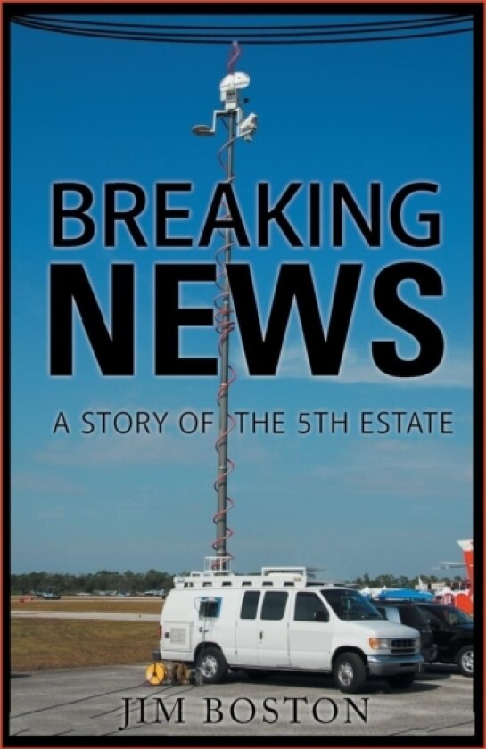 Breaking News av Jim Boston (Hardcover)