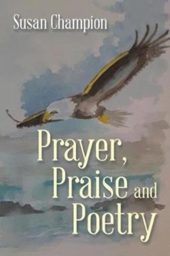 Prayer, Praise and Poetry av Susan Champion (Paperback)