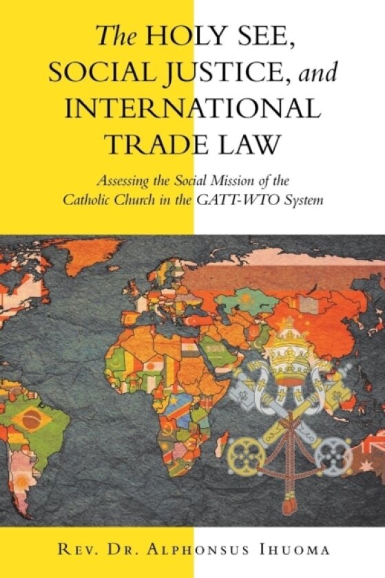 The Holy See, Social Justice, and International Trade Law av REV Dr Alphonsus Ihuoma (Paperback)