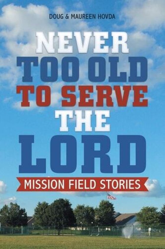 Never Too Old to Serve the Lord: Mission Field Stories av DOUG HOVDA, MAUREEN HOVDA (Paperback)