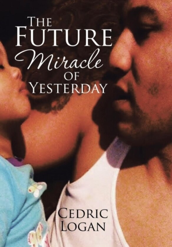 The Future Miracle of Yesterday av Cedric Logan (Hardcover)