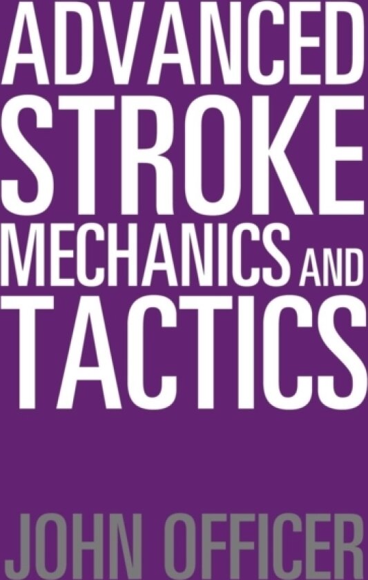 Advanced Stroke Mechanics and Tactics av John Officer (Paperback)