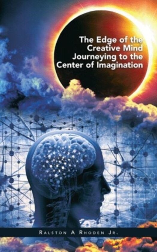 The Edge of the Creative Mind Journeying to the Center of Imagination av Ralston A Jr Rhoden (Paperback)