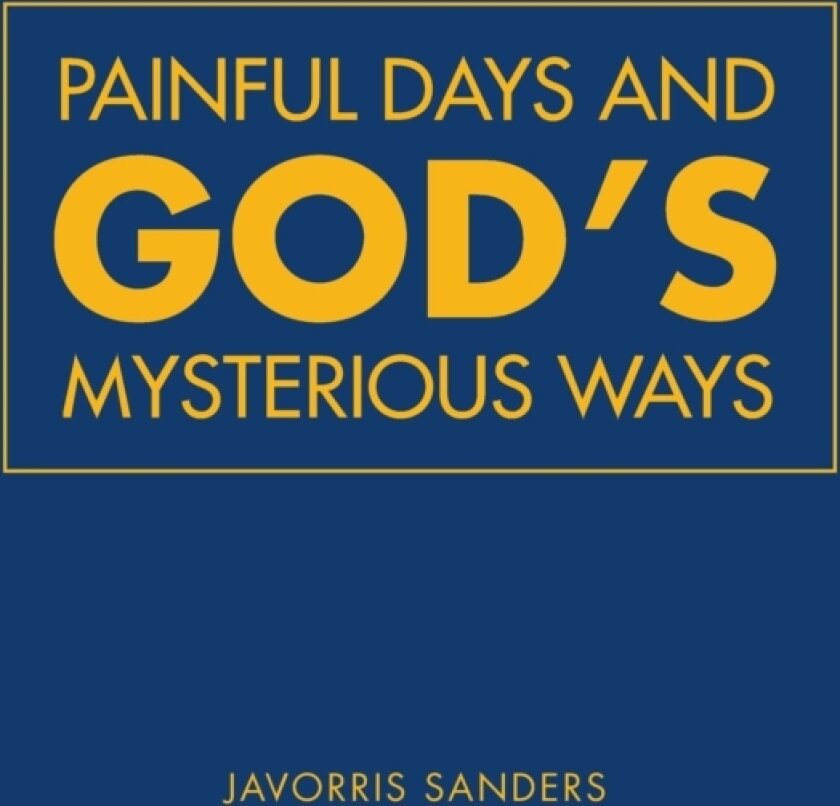 Painful Days and God's Mysterious Ways av Javorris Sanders (Paperback)