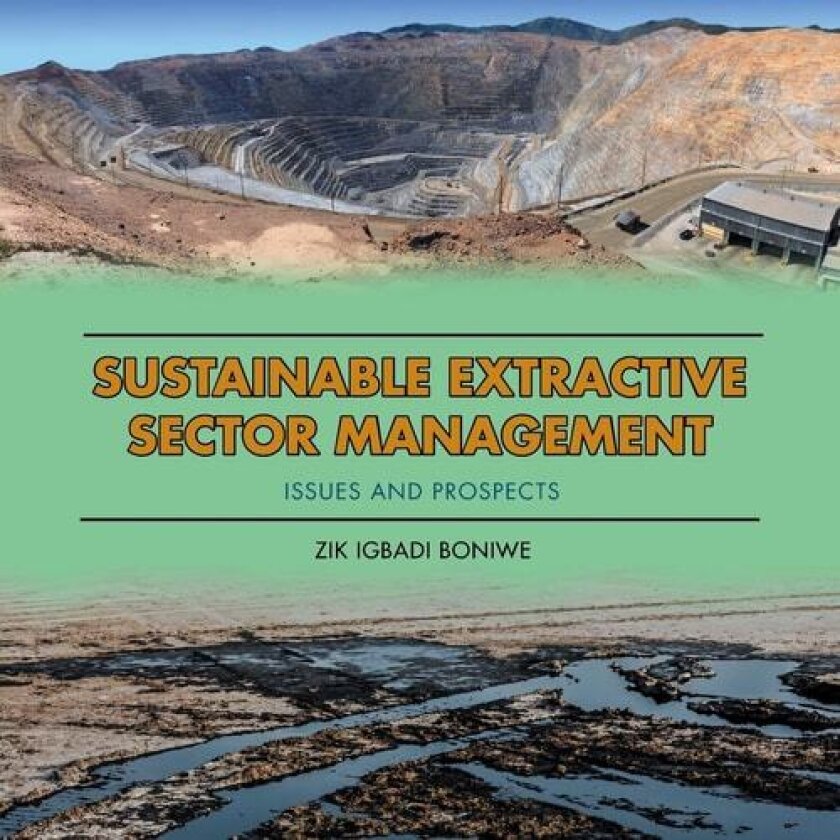 Sustainable Extractive Sector Management: Issues and Prospects av Zik Igbadi Boniwe (Paperback)