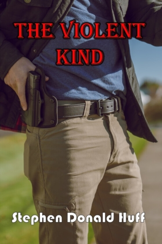 The Violent Kind av Stephen Donald Dr Huff (Paperback)