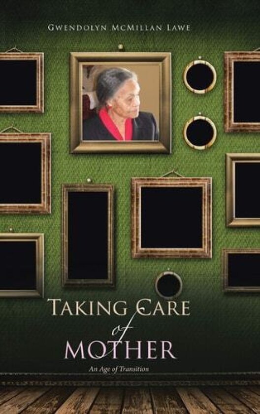 Taking Care of Mother av Gwendolyn McMillan Lawe (Hardcover)