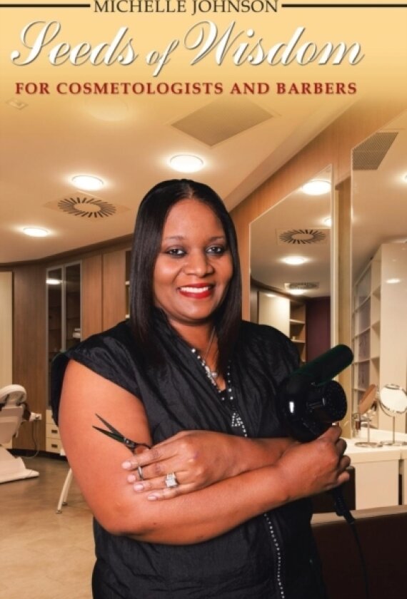 Seeds of Wisdom for Cosmetologists and Barbers av Michelle Johnson (Hardcover)
