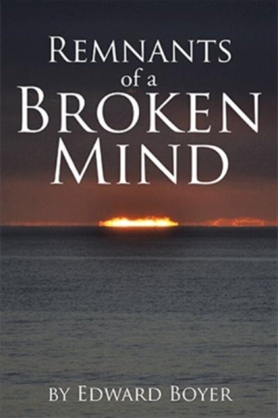 Remnants of a Broken Mind av Edward Boyer (Paperback)