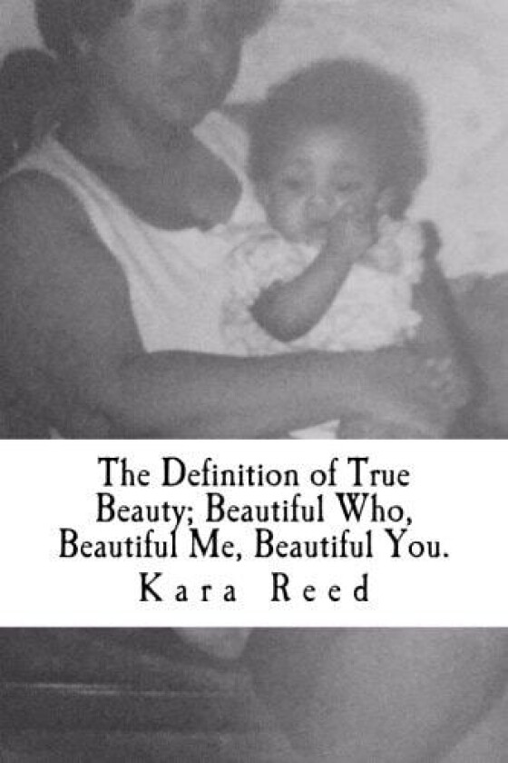 The Definition of True Beauty; Beautiful Who, Beautiful Me, Beautiful You. av Kara Reed (Paperback)