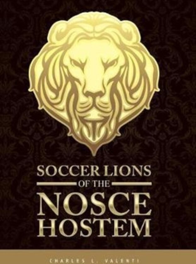Soccer Lions of the Nosce Hostem av Charles L Valenti (Hardcover)