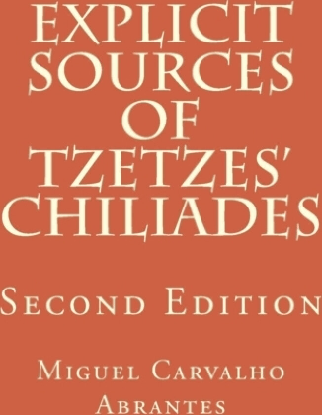 Explicit Sources of Tzetzes Chiliades av Miguel Carvalho Abrantes (Paperback)