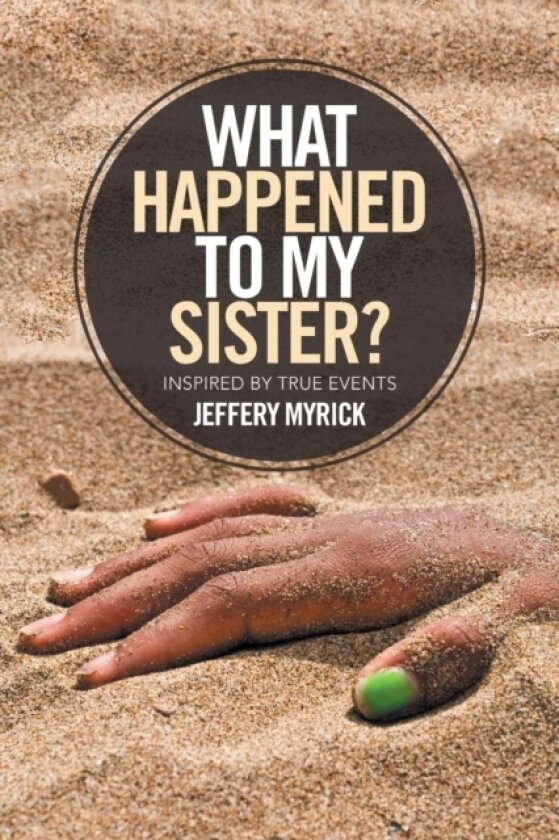 What Happened to My Sister? av Jeffery Myrick (Paperback)