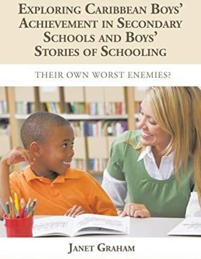 EXPLORING CARIBBEAN BOYS’ ACHIEVEMENT IN SECONDARY EDUCATION: AND BOYS STORIES OF SCHOOLING: THEIR OWN WORST ENEMIES? av Janet Graham (Paperback)