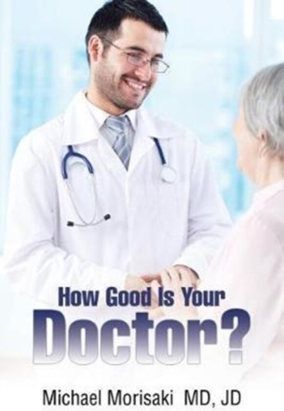 How Good Is Your Doctor? av Jd Michael MD Morisaki (Paperback)