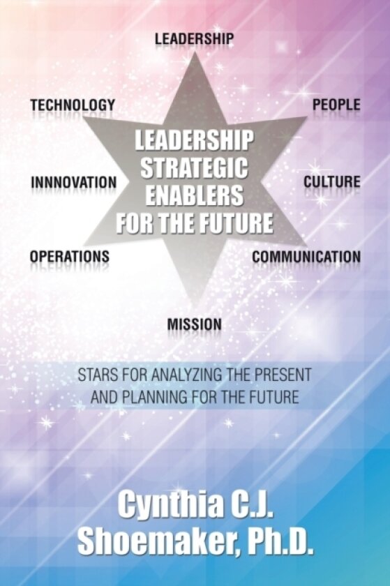 Leadership Strategic Enablers for the Future av D PH Cynthia C J Shoemaker (Paperback)