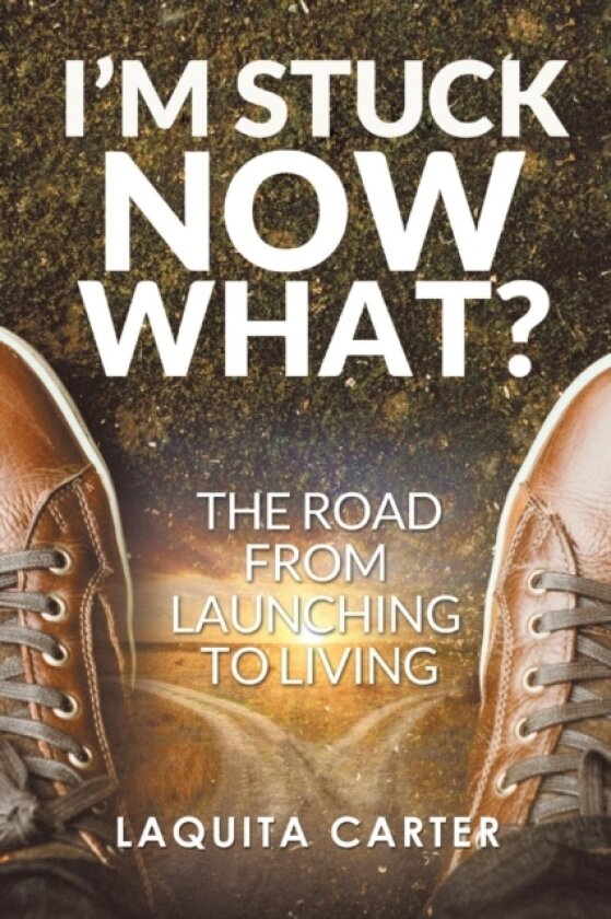 I'm Stuck . . . Now What? av Laquita Carter (Paperback)