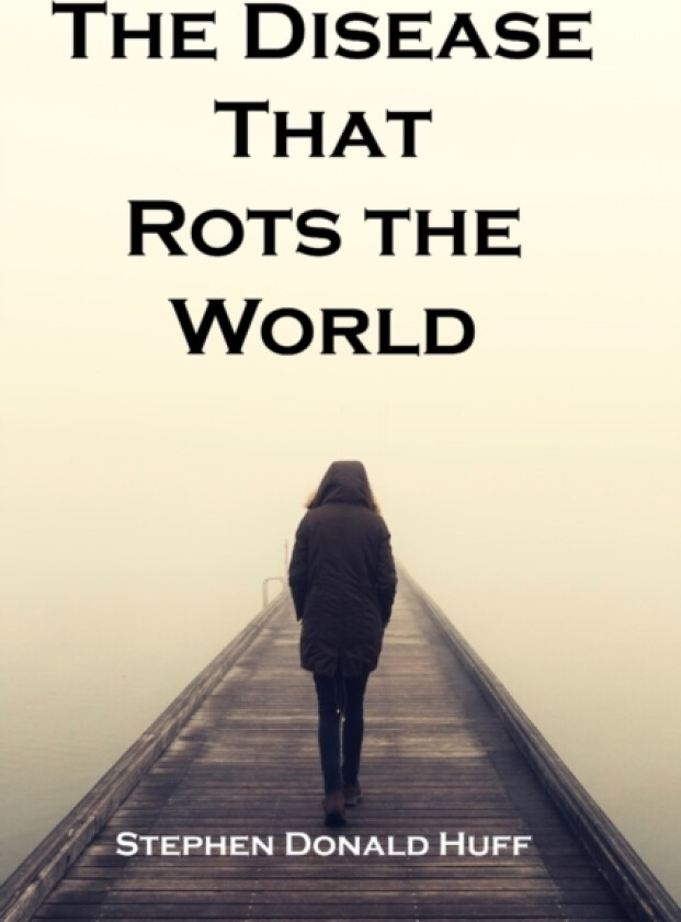 The Disease That Rots the World av Stephen Donald Dr Huff (Paperback)