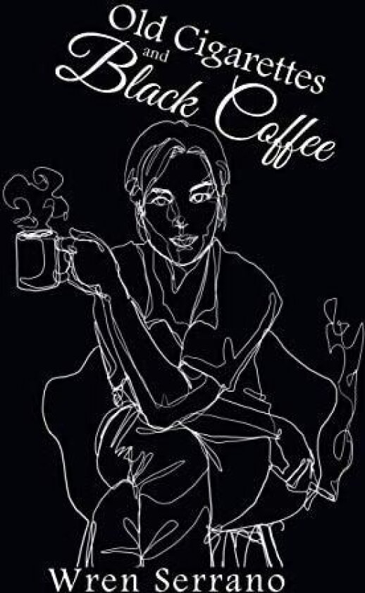 Old Cigarettes and Black Coffee av Wren Serrano (Paperback)
