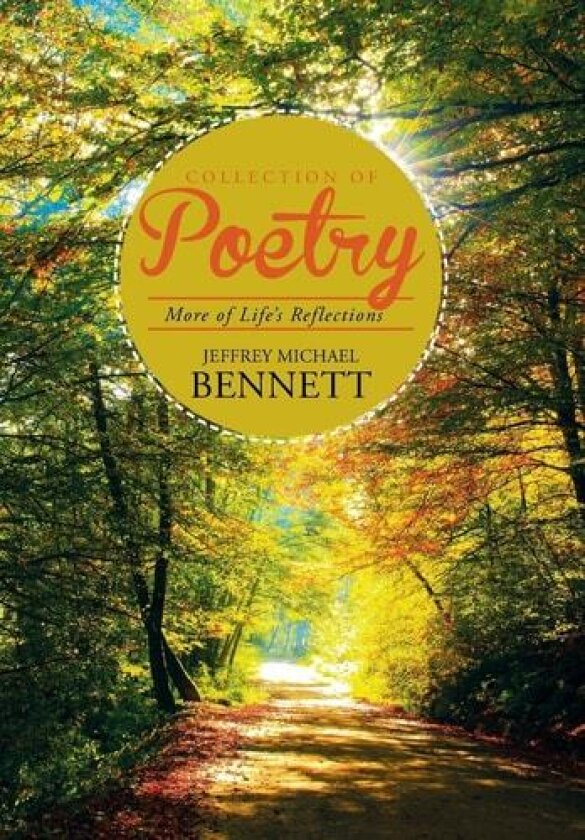 Collection of Poetry: More of Life's Reflections av Jeffrey Michael Bennett (Hardcover)