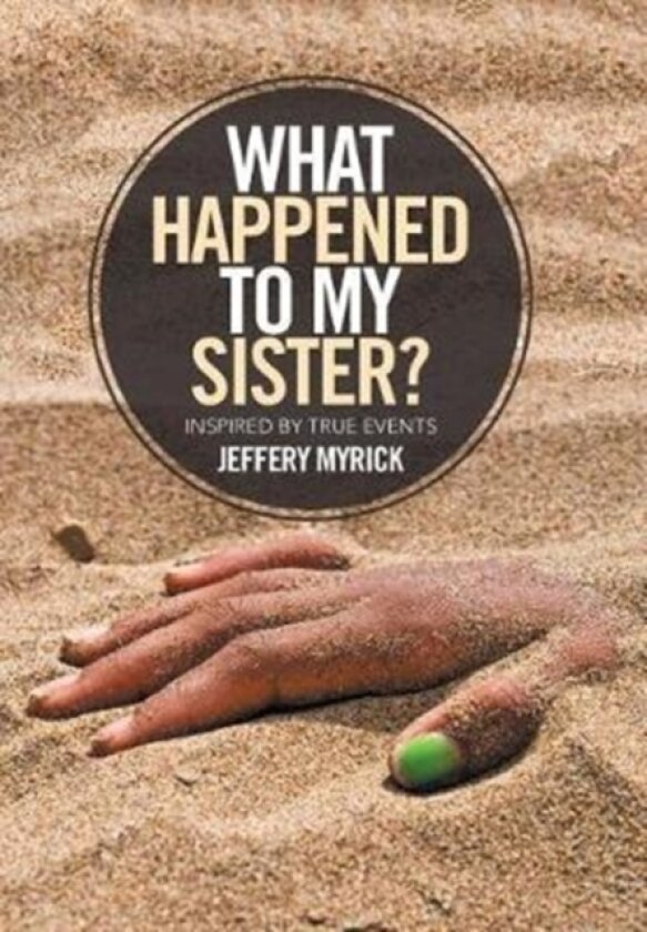 What Happened to My Sister? av Jeffery Myrick (Hardcover)