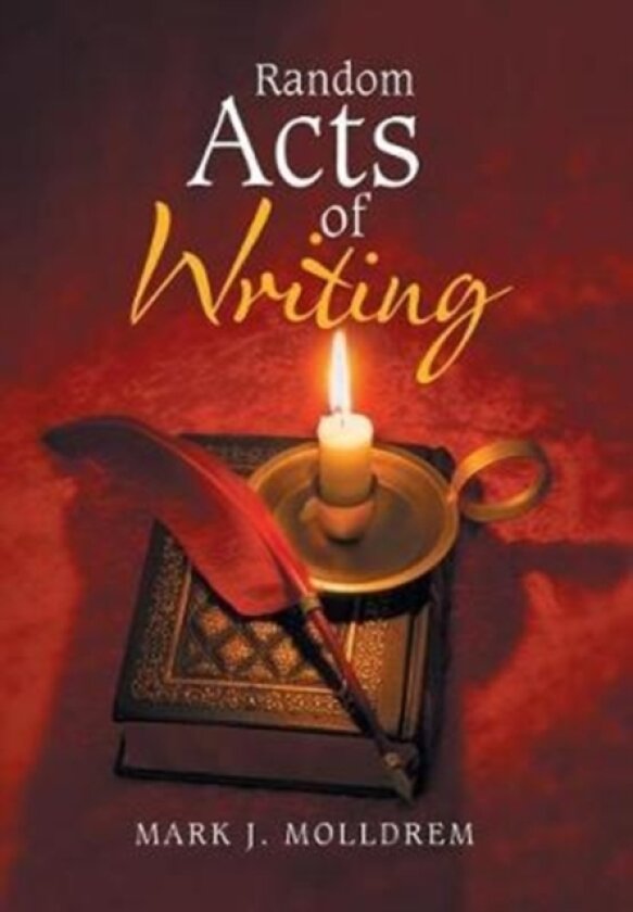 Random Acts of Writing av Mark J Molldrem (Hardcover)