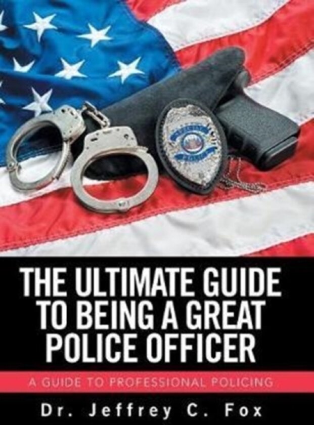 The Ultimate Guide to Being a Great Police Officer av Jeffrey C Fox (Hardcover)