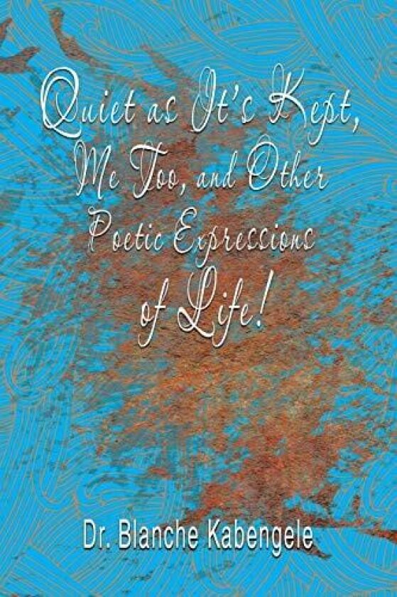 Quiet as It’s Kept, Me Too, and Other Poetic Expressions of Life! av Blanche Kabengele (Paperback)