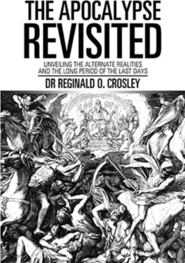 The Apocalypse Revisited av Dr Reginald O Crosley (Hardcover)