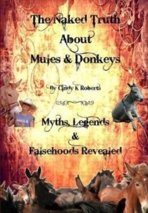 The Naked Truth About Mules & Donkeys av Cindy K Roberts (Paperback)