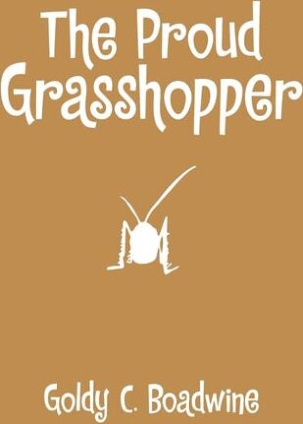 The Proud Grasshopper av Goldy C Boadwine (Paperback)