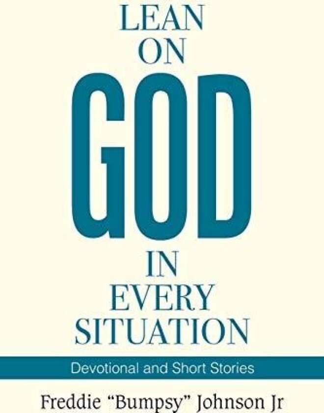 Lean on God in Every Situation av Freddie Bumpsy Jr Johnson (Paperback)