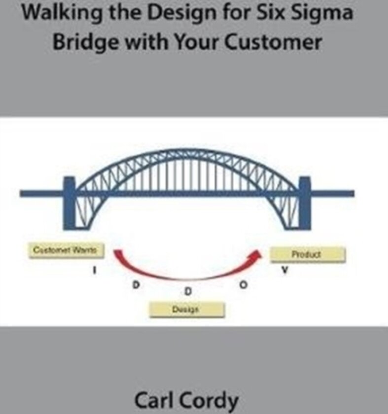 Walking the Design for Six SIGMA Bridge with Your Customer av Carl Cordy (Hardcover)