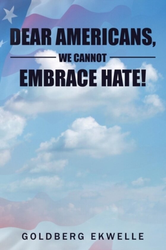 Dear Americans, We Cannot Embrace Hate! av Goldberg Ekwelle (Paperback)